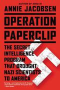 Operation Paperclip: The Secret Intelligence Program that Brought Nazi Scientists to America by Annie Jacobsen