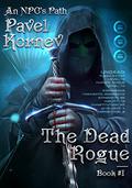 The Dead Rogue (An NPC's Path #1) by Pavel Kornev