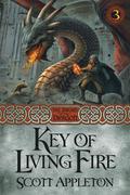 Key of Living Fire (The Sword of the Dragon #3) by Scott Appleton