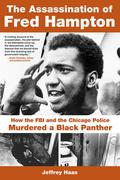 The Assassination of Fred Hampton: How the FBI and the Chicago Police Murdered a Black Panther by Jeffrey Haas