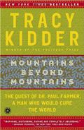 Mountains Beyond Mountains: The Quest of Dr. Paul Farmer, a Man Who Would Cure the World by Tracy Kidder