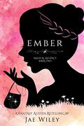 Ember: A Fantasy Austen Retelling (Magical Regency #2) by Jae Wiley