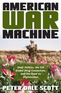 The Road to Afghanistan: The War Machine, the CIA & the Global Drug Connection by Peter Dale Scott