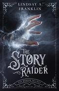 The Story Raider (The Weaver Trilogy #2) by Lindsay A. Franklin