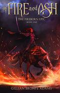 Of Fire and Ash (The Fireborn Epic #1) by Gillian Bronte Adams