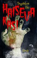 Haiseva käsi ja muita kauheita tarinoita Uhriniituntakaisesta by Magdalena Hai