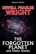 The Forgotten Planet and Other Science Fiction Stories by Sewell Peaslee Wright (John Hanson #1) by Sewell Peaslee Wright