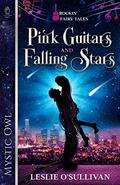 Pink Guitars and Falling Stars  (Rockin' Fairy Tales) by Leslie O'Sullivan