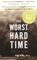 The Worst Hard Time: The Untold Story of Those Who Survived the Great American Dust Bowl by Timothy Egan