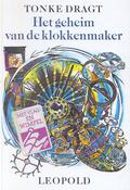 Het geheim van de klokkenmaker, of De tijd zal het leren, of De tijd zal je leren (Zeeën van tijd #0.5) by Tonke Dragt