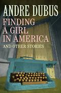 Finding a Girl in America by Andre Dubus
