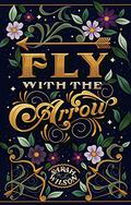 Fly with the Arrow by Sarah K.L. Wilson