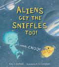 Aliens Get the Sniffles Too! Ahhh-Choo! by K.G. Campbell