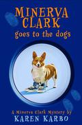Minerva Clark Goes to the Dogs (Minerva Clark #2) by Karen Karbo