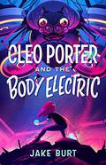 Cleo Porter and the Body Electric by Jake Burt