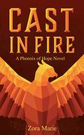 Cast in Fire (Phoenix of Hope #1) by Senn Annis