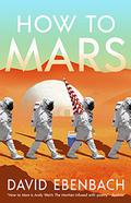 How to Mars by David Ebenbach