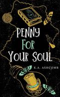 Penny for Your Soul (Glorious Mishaps #2) by K.A. Ashcomb