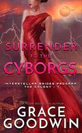 Surrender to the Cyborgs by Grace Goodwin