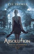 Absolution (League of Vampires #3) by Rye Brewer