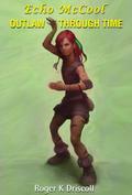 Echo McCool, Outlaw Through Time by Roger K. Driscoll