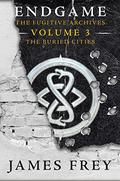 Endgame: The Fugitive Archives Volume 3: The Buried Cities (Endgame: The Fugitive Archives #3) by James Frey