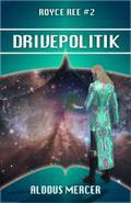 Drivepolitik (Royce Ree #2) by Aldous Mercer