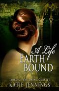 A Life Earthbound (Dryad Quartet #3) by Katie Jennings