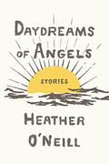 Daydreams of Angels by Heather O'Neill
