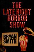 The Late Night Horror Show by Bryan Smith