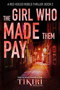 The Girl Who Made Them Pay (Red Heeled Rebels #2) by Tikiri Herath