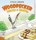 Woodpecker Wants a Waffle by Steve Breen