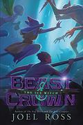 Beast Crown #2: The Ice Witch (Beast & Crown #2) by Joel N. Ross