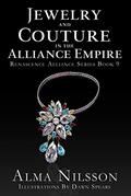 Jewelry and Couture of the Alliance Empire (Renascence Alliance #9) by Alma Nilsson