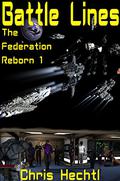 Battle Lines (The Federation Reborn #1) by Chris Hechtl