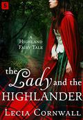 The Lady and the Highlander (Highland Fairy Tales #3) by Lecia Cornwall