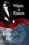 Witches and Whatnots (Izzy Cooper #3) by Kendra Ashe