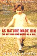 As Nature Made Him: The Boy Who Was Raised as a Girl by John Colapinto