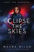 Eclipse the Skies by Maura Milan