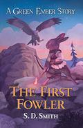 The First Fowler (Green Ember Archer #2) by S.D. Smith