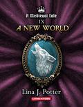 A New World: A Strong Woman in the Middle Ages  (A Medieval Tale Book 9) by Lina J. Potter