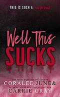 Well this Sucks by Carrie Gray, Coralee June