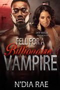 Fell for a Billionaire Vampire by N'Dia Rae