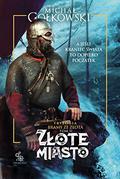 Złote miasto (Siedmioksiąg Grzechu #4) by Michał Gołkowski