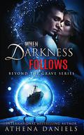 When Darkness Follows (Beyond the Grave #4) by Athena Daniels