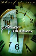 Always Six O'Clock by Phoef Sutton