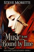 Song for a Lost Kingdom: Music is Not Bound by Time (Song For A Lost Kingdom #1) by Steve Moretti