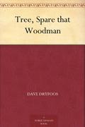 Tree, Spare That Woodman by Dave Dryfoos
