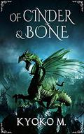 Of Cinder and Bone (Of Cinder and Bone #1) by Kyoko M.