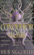 Conqueror Womb: Lusty Tales of Shub-Niggurath by Christopher Slatsky